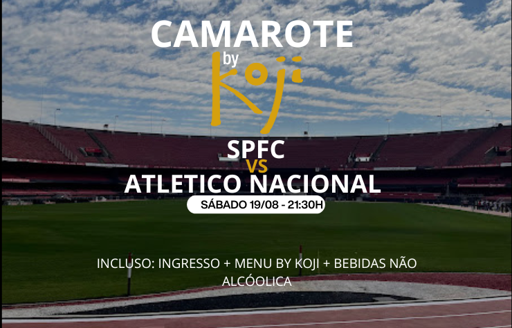 CAMAROTE BY KOJI – SPFC X ATLETICO NACIONAL